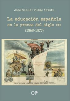 la educación española en la prensa del siglo xix (1868 - 1875)-jose manuel puime aristu-9788410244887