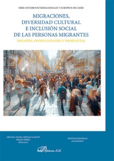 migraciones, diversidad cultural e inclusion social de las person as migrantes-miguel angel cepillo galvin-9788410705487