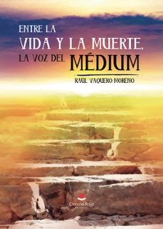entre la vida y la muerte, la voz del medium-raul vaquero moreno-9788410972087