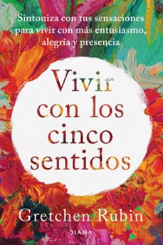 vivir con los cinco sentidos-gretchen rubin-9788411191487