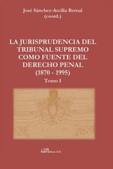 la jurisprudencia del tribunal supremo como fuente del derecho penal (1870 - 1995). 2 volumenes (ebook)-jose sanchez arcilla bernal-9788411227087