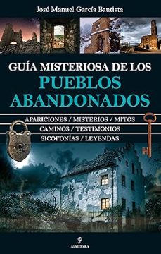guia misteriosa de los pueblos abandonados-jose manuel garcia bautista-9788411319287