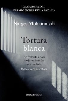 tortura blanca. entrevistas con mujeres iranies encarceladas-narjes mohammadi-9788411485487