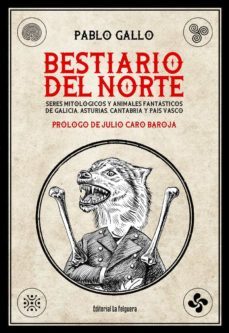 bestiario del norte: seres mitologicos y animales fantasticos  de galicia, asturias, cantabria y pais vasco-9788412044287
