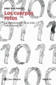 los cuerpos rotos: la digitalizacion de al vida tras la covid-19-9788412099287