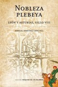 nobleza plebeya: leon y asturias, siglo viii-manuel martinez sanchez-9788412610987