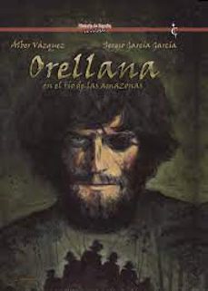 orellana en el rio de las amazonas-alber vazquez-sergio garcia garcia-9788412727487