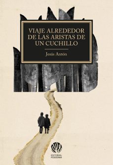 viaje alrededor de las aristas de un cuchillo-jesus anton-9788412875287