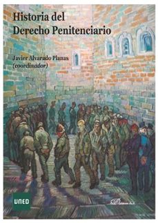 historia del derecho penitenciario-javier alvarado planas-9788413241487