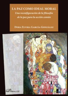la paz como ideal moral.una reconfiguracion de la filosofia de la paz para la accion comun (ebook)-dora elvira garcia gonzalez-9788413243887