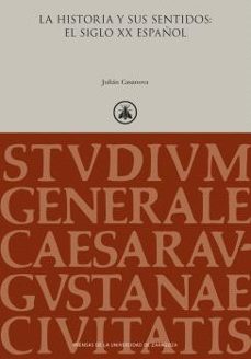 la historia y sus sentidos: el siglo xx español-julian casanova-9788413409887