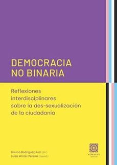 democracia no binaria. reflexiones interdisciplinares sobre la des-sexualizacion de la ciudadania-blanca rodriguez ruiz-9788413698687