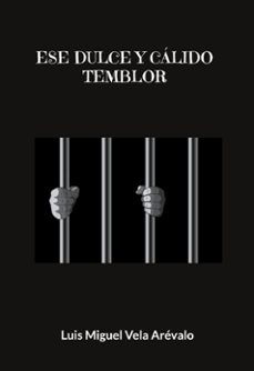 ese dulce y calido temblor-luis miguel vela arevalo-9788413737287