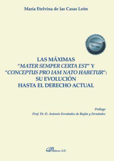 las máximas “mater semper certa est” y “conceptus pro iam nato habetur”: su evolución hasta el derecho actual. (ebook)-maria etelvina de las casas leon-9788413774787