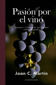 pasion por el vino: secretos y placeres de los grandes vinos del mundo-9788415070887