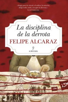 la disciplina de la derrota-felipe alcaraz-9788415338987
