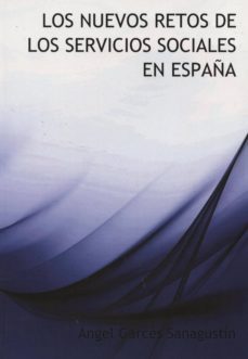 los nuevos retos de los servicios sociales en españa-angel garces sanagustin-9788415529187