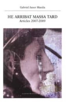 he arribat massa tard: articles 2007-2009-9788415592587