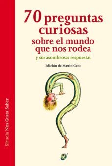 70 preguntas curiosas sobre el mundo que nos rodea y sus asombros as respuestas (nos gusta saber 1)-9788415723387