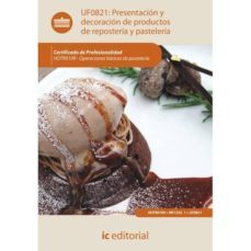 (i.b.d.) presentacion y decoracion de productos de reposteria y pasteleria. uf0821-9788415792987