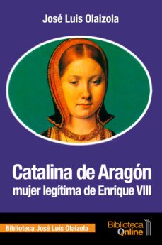 catalina de aragon, mujer legitima de enrique viii-9788415998587
