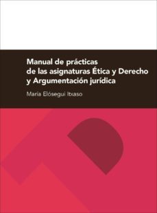 manual de practicas de las asignaturas etica y derecho y argument acion juridica-9788416028887