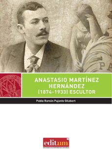 anastasio martinez hernandez (1874-1933): escultor-pablo ramon pujante gilabert-9788416038787