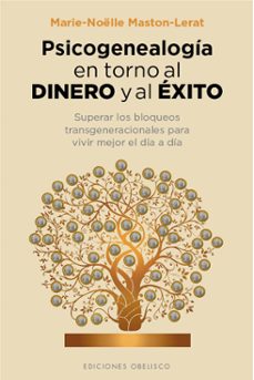 psicogenealogia en torno al dinero y al exito: superar los bloqueos transgeneracionales para vivir mejor el dia a dia-marie noelle maston lerat-9788416192687