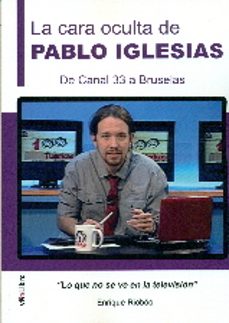la cara oculta de pablo iglesias: de canal 33 a bruselas-9788416198887