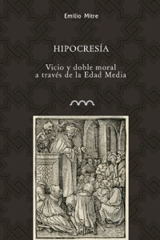 hipocresia. vicio y doble moral a traves de la edad media-9788416242887