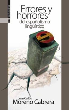 errores y horrores del españolismo linguistico-juan carlos moreno-9788416350087