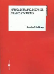 jornadas de trabajo, descansos, permisos y vacaciones-francisco jose trillo parraga-9788416608287