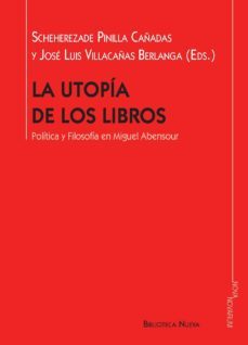 la utopia de los libros: politica y filosofia en miguel abensour-scheherezade pinilla cañadas-jose luis villacañas berlanga-9788416647187