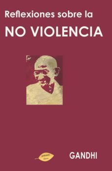 reflexiones sobre la no violencia-mahatma gandhi-9788416765287