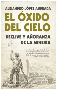 el oxido del cielo-alejandro lopez andrada-9788416776887