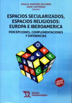 espacios secularizados, espacios religiosas: europa e iberoamerica-rosa maria martinez-jaime contreras-9788416786787