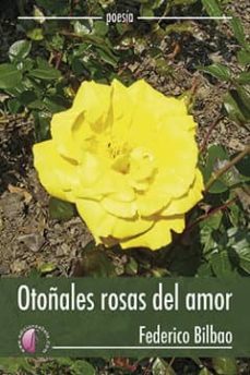 las otoñales rosas del amor-federico bilbao-9788416809387