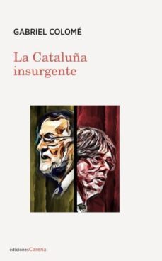 la cataluña insurgente-gabriel colome-9788416843787