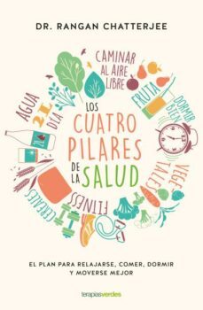 los cuatro pilares de la salud: el plan para relajarse, comer, dormir y moverse mejor-rangan chatterjee-9788416972487