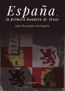españa, la primera bandera de texas-juan hernandez hortiguela-9788417004187