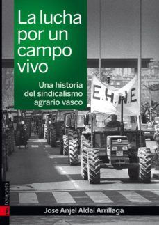 la lucha por un campo vivo. una historia del sindicalismo agrario-jose angel aldai arrillaga-9788417065287