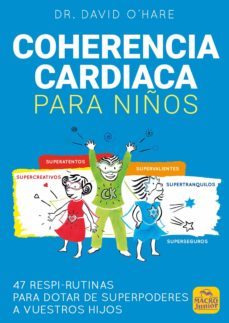coherencia cardiaca para niños: 47 respi-rutinas para dotar de sueprpoderes a vuestros hijos-david o hare-9788417080587