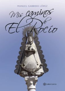 mis caminos de el rocio-manuel garrido lopez-9788417103187