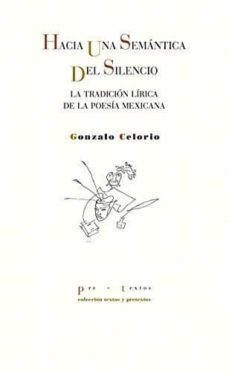 hacia una semantica del silencio: la tradicion lirica de la poesia mexicana-gonzalo celorio-9788417143787