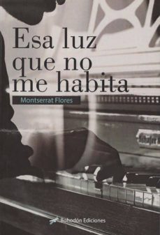 esa luz que no me habita-montserrat flores parra-9788417198787