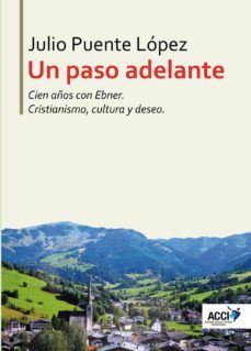 un paso adelante: cien años con ebner. cristianismo, cultura y deseo-9788417267087