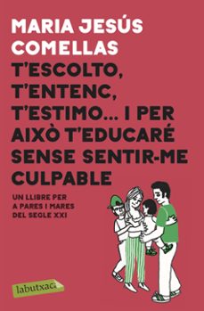 t escolto, t entenc, t estimo...i per aixo t educare sense sentir culpable-9788417423087