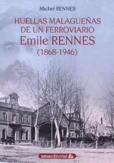 huellas malagueñas de un ferroviario. emile rennes (1868-1946)-michel rennes-9788417449087