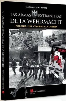 las armas extranjeras de la wehrmacht. polonia, 1939. comienza la guerra-antonio soto benito-9788417816087