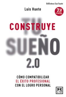 construye tu sueño 2.0: como compatibilizar el exito profesional con el logro personal-luis huete-9788417880187